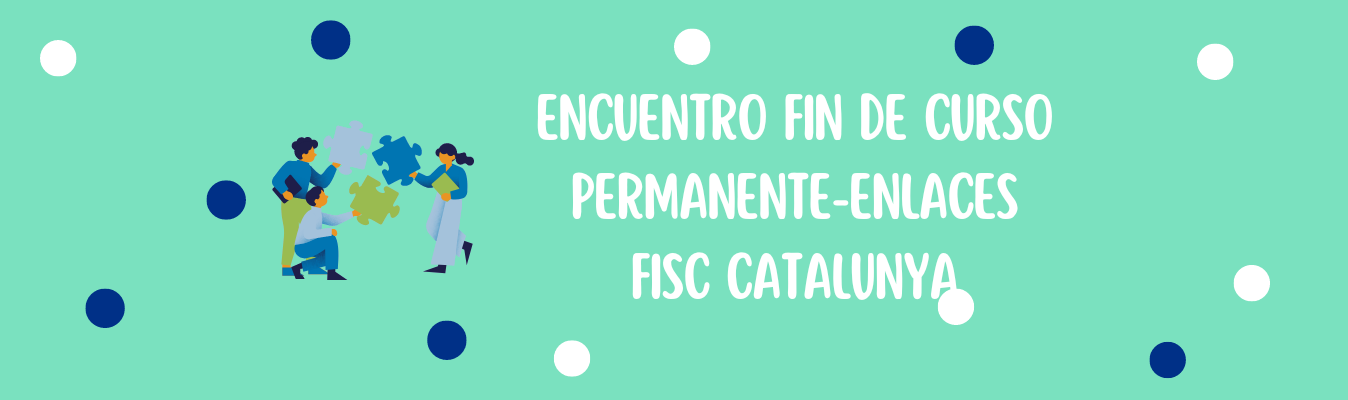 ENCUENTRO FIN DE CURSO PERMANENTE-ENLACES FISC CATALUNYA - Fundación FISC